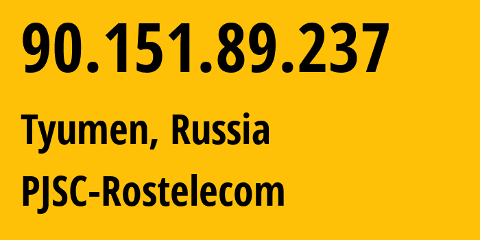 IP address 90.151.89.237 (Tyumen, Tyumen Oblast, Russia) get location, coordinates on map, ISP provider AS12389 PJSC-Rostelecom // who is provider of ip address 90.151.89.237, whose IP address