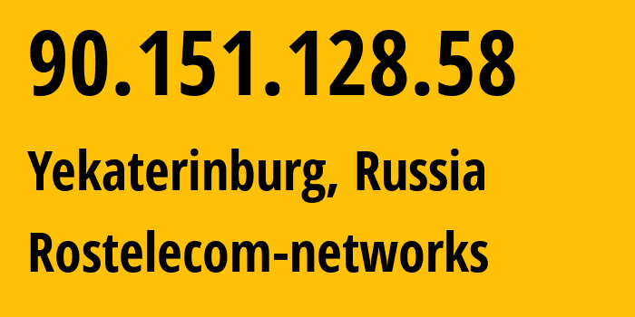 IP address 90.151.128.58 (Yekaterinburg, Sverdlovsk Oblast, Russia) get location, coordinates on map, ISP provider AS12389 Rostelecom-networks // who is provider of ip address 90.151.128.58, whose IP address