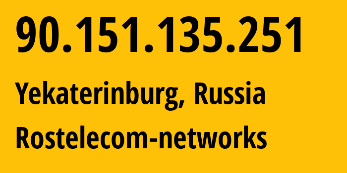 IP address 90.151.135.251 (Yekaterinburg, Sverdlovsk Oblast, Russia) get location, coordinates on map, ISP provider AS12389 Rostelecom-networks // who is provider of ip address 90.151.135.251, whose IP address