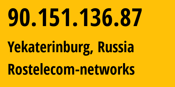 IP address 90.151.136.87 (Yekaterinburg, Sverdlovsk Oblast, Russia) get location, coordinates on map, ISP provider AS12389 Rostelecom-networks // who is provider of ip address 90.151.136.87, whose IP address