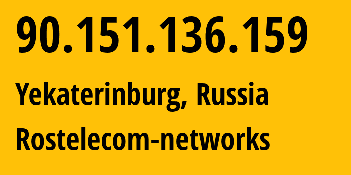 IP address 90.151.136.159 (Yekaterinburg, Sverdlovsk Oblast, Russia) get location, coordinates on map, ISP provider AS12389 Rostelecom-networks // who is provider of ip address 90.151.136.159, whose IP address