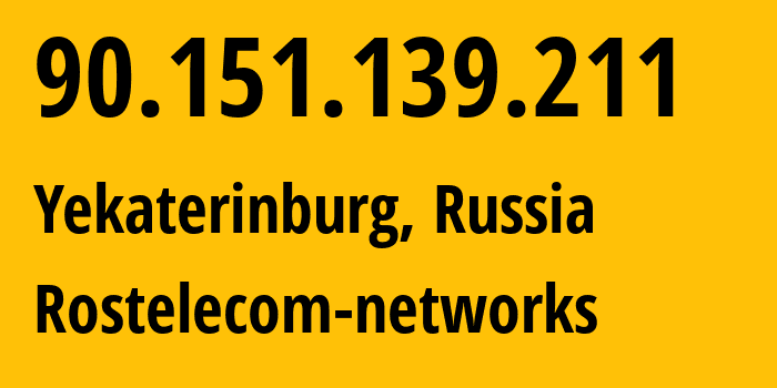 IP address 90.151.139.211 (Yekaterinburg, Sverdlovsk Oblast, Russia) get location, coordinates on map, ISP provider AS12389 Rostelecom-networks // who is provider of ip address 90.151.139.211, whose IP address