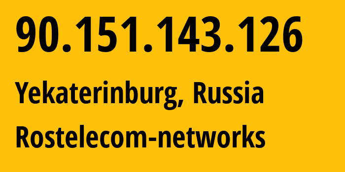IP address 90.151.143.126 (Yekaterinburg, Sverdlovsk Oblast, Russia) get location, coordinates on map, ISP provider AS12389 Rostelecom-networks // who is provider of ip address 90.151.143.126, whose IP address