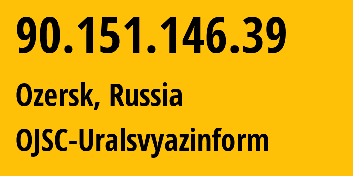 IP address 90.151.146.39 (Yekaterinburg, Sverdlovsk Oblast, Russia) get location, coordinates on map, ISP provider AS12389 OJSC-Uralsvyazinform // who is provider of ip address 90.151.146.39, whose IP address