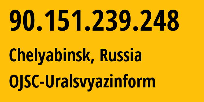 IP-адрес 90.151.239.248 (Челябинск, Челябинская, Россия) определить местоположение, координаты на карте, ISP провайдер AS12389 OJSC-Uralsvyazinform // кто провайдер айпи-адреса 90.151.239.248