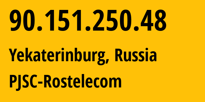 IP address 90.151.250.48 (Yekaterinburg, Sverdlovsk Oblast, Russia) get location, coordinates on map, ISP provider AS12389 PJSC-Rostelecom // who is provider of ip address 90.151.250.48, whose IP address