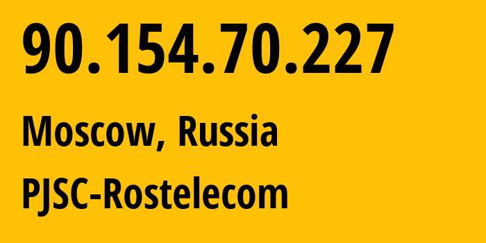 IP address 90.154.70.227 (Moscow, Moscow, Russia) get location, coordinates on map, ISP provider AS42610 PJSC-Rostelecom // who is provider of ip address 90.154.70.227, whose IP address