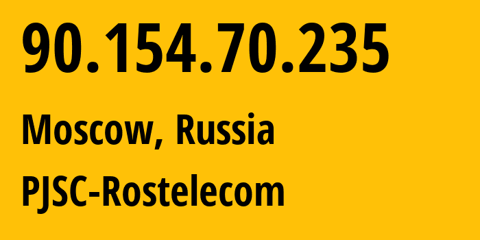 IP address 90.154.70.235 (Moscow, Moscow, Russia) get location, coordinates on map, ISP provider AS42610 PJSC-Rostelecom // who is provider of ip address 90.154.70.235, whose IP address