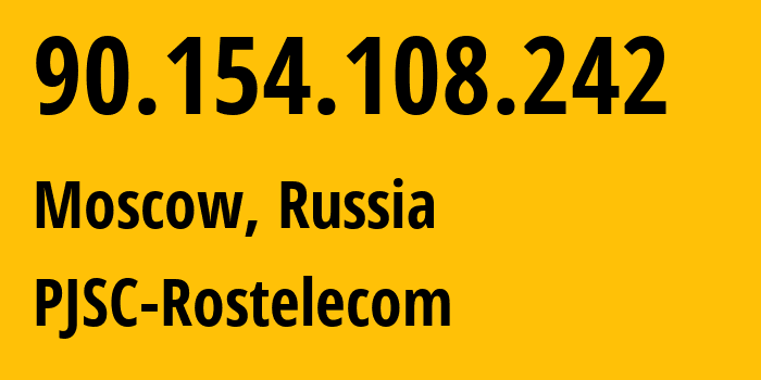 IP address 90.154.108.242 (Moscow, Moscow, Russia) get location, coordinates on map, ISP provider AS12389 PJSC-Rostelecom // who is provider of ip address 90.154.108.242, whose IP address