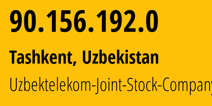 IP address 90.156.192.0 (Tashkent, Tashkent, Uzbekistan) get location, coordinates on map, ISP provider AS8193 Uzbektelekom-Joint-Stock-Company // who is provider of ip address 90.156.192.0, whose IP address