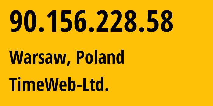 IP address 90.156.228.58 (Warsaw, Mazovia, Poland) get location, coordinates on map, ISP provider AS9123 TimeWeb-Ltd. // who is provider of ip address 90.156.228.58, whose IP address