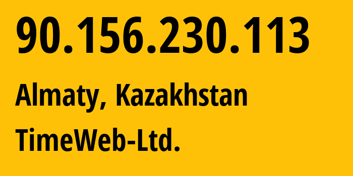 IP-адрес 90.156.230.113 (Алматы, Алматы, Казахстан) определить местоположение, координаты на карте, ISP провайдер AS9123 TimeWeb-Ltd. // кто провайдер айпи-адреса 90.156.230.113