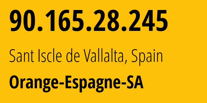 IP address 90.165.28.245 (Sant Iscle de Vallalta, Catalonia, Spain) get location, coordinates on map, ISP provider AS12479 Orange-Espagne-SA // who is provider of ip address 90.165.28.245, whose IP address