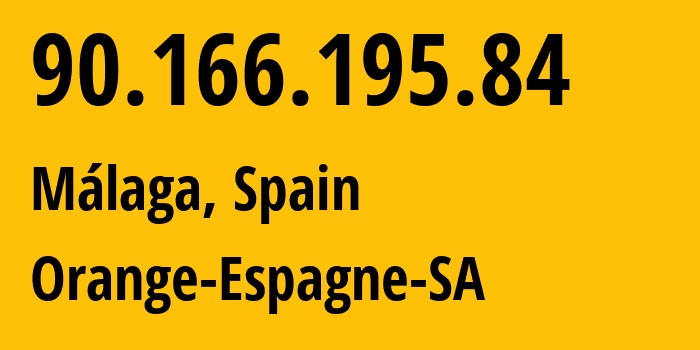 IP address 90.166.195.84 (Málaga, Andalusia, Spain) get location, coordinates on map, ISP provider AS12479 Orange-Espagne-SA // who is provider of ip address 90.166.195.84, whose IP address