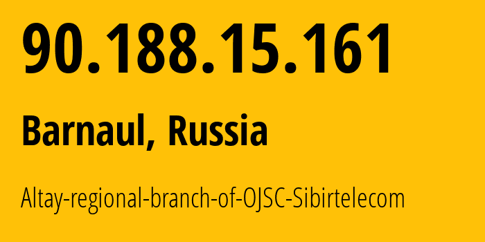 IP address 90.188.15.161 (Barnaul, Altai Krai, Russia) get location, coordinates on map, ISP provider AS12846 Altay-regional-branch-of-OJSC-Sibirtelecom // who is provider of ip address 90.188.15.161, whose IP address