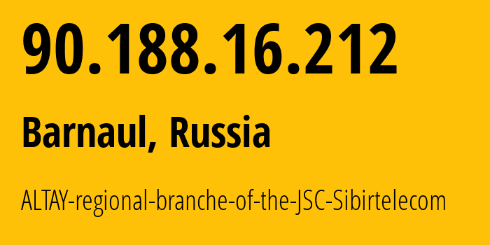 IP address 90.188.16.212 (Barnaul, Altai Krai, Russia) get location, coordinates on map, ISP provider AS12846 ALTAY-regional-branche-of-the-JSC-Sibirtelecom // who is provider of ip address 90.188.16.212, whose IP address