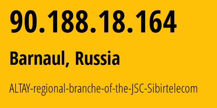 IP address 90.188.18.164 (Barnaul, Altai Krai, Russia) get location, coordinates on map, ISP provider AS12846 ALTAY-regional-branche-of-the-JSC-Sibirtelecom // who is provider of ip address 90.188.18.164, whose IP address