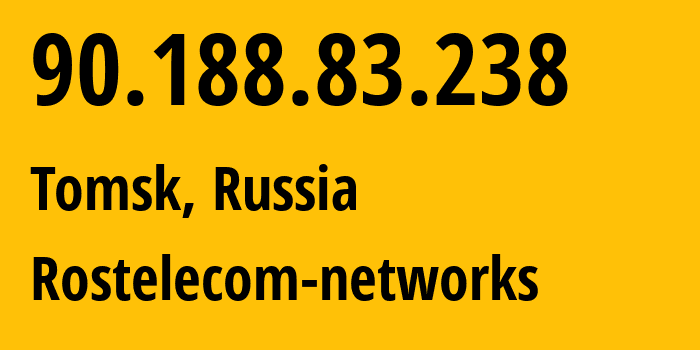 IP address 90.188.83.238 (Tomsk, Tomsk Oblast, Russia) get location, coordinates on map, ISP provider AS12389 Rostelecom-networks // who is provider of ip address 90.188.83.238, whose IP address