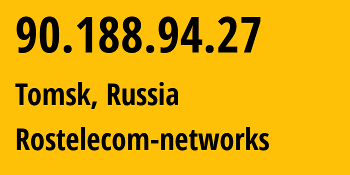 IP address 90.188.94.27 (Tomsk, Tomsk Oblast, Russia) get location, coordinates on map, ISP provider AS12389 Rostelecom-networks // who is provider of ip address 90.188.94.27, whose IP address