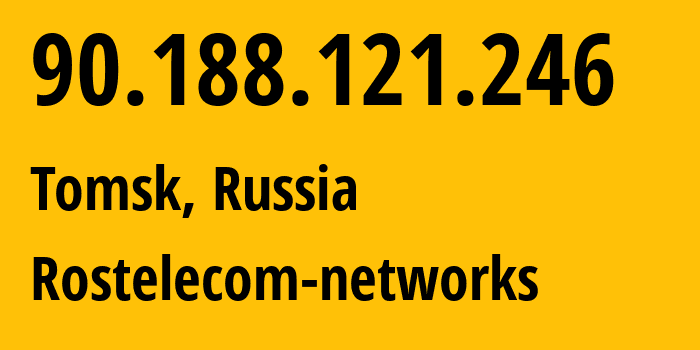 IP address 90.188.121.246 (Tomsk, Tomsk Oblast, Russia) get location, coordinates on map, ISP provider AS12389 Rostelecom-networks // who is provider of ip address 90.188.121.246, whose IP address