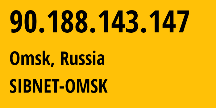 IP address 90.188.143.147 (Omsk, Omsk Oblast, Russia) get location, coordinates on map, ISP provider AS12389 SIBNET-OMSK // who is provider of ip address 90.188.143.147, whose IP address