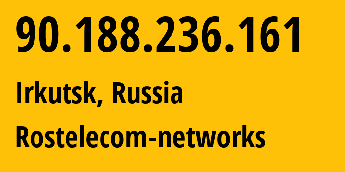 IP address 90.188.236.161 (Irkutsk, Irkutsk Oblast, Russia) get location, coordinates on map, ISP provider AS12389 Rostelecom-networks // who is provider of ip address 90.188.236.161, whose IP address