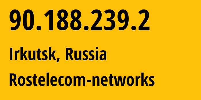 IP address 90.188.239.2 (Irkutsk, Irkutsk Oblast, Russia) get location, coordinates on map, ISP provider AS12389 Rostelecom-networks // who is provider of ip address 90.188.239.2, whose IP address