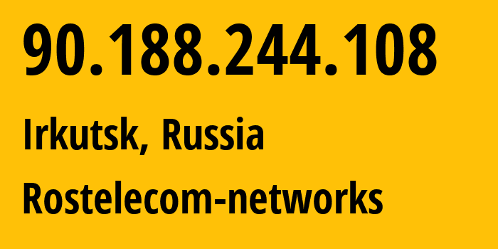 IP-адрес 90.188.244.108 (Иркутск, Иркутская Область, Россия) определить местоположение, координаты на карте, ISP провайдер AS12389 Rostelecom-networks // кто провайдер айпи-адреса 90.188.244.108