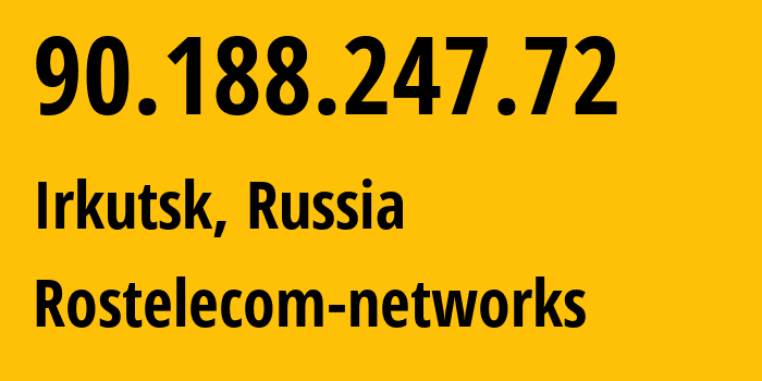 IP address 90.188.247.72 (Irkutsk, Irkutsk Oblast, Russia) get location, coordinates on map, ISP provider AS12389 Rostelecom-networks // who is provider of ip address 90.188.247.72, whose IP address