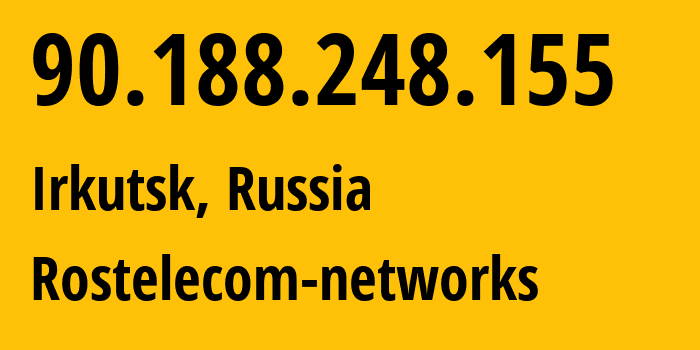 IP address 90.188.248.155 (Irkutsk, Irkutsk Oblast, Russia) get location, coordinates on map, ISP provider AS12389 Rostelecom-networks // who is provider of ip address 90.188.248.155, whose IP address