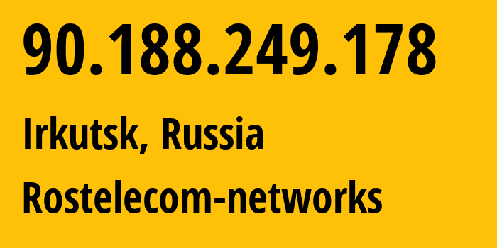 IP-адрес 90.188.249.178 (Иркутск, Иркутская Область, Россия) определить местоположение, координаты на карте, ISP провайдер AS12389 Rostelecom-networks // кто провайдер айпи-адреса 90.188.249.178