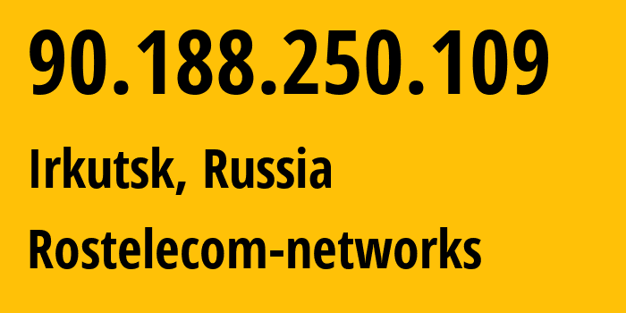 IP address 90.188.250.109 (Irkutsk, Irkutsk Oblast, Russia) get location, coordinates on map, ISP provider AS12389 Rostelecom-networks // who is provider of ip address 90.188.250.109, whose IP address