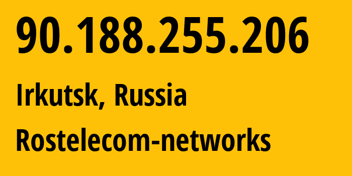 IP address 90.188.255.206 (Irkutsk, Irkutsk Oblast, Russia) get location, coordinates on map, ISP provider AS12389 Rostelecom-networks // who is provider of ip address 90.188.255.206, whose IP address