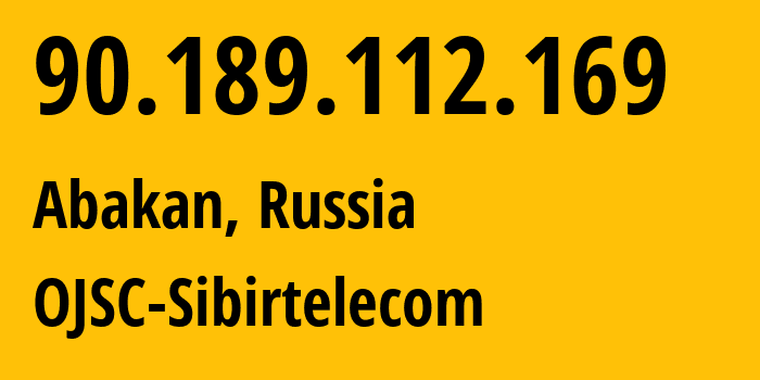 IP address 90.189.112.169 (Abakan, Khakasiya Republic, Russia) get location, coordinates on map, ISP provider AS12389 OJSC-Sibirtelecom // who is provider of ip address 90.189.112.169, whose IP address