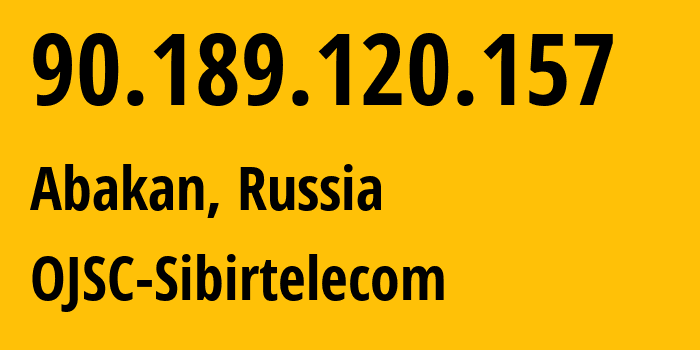 IP-адрес 90.189.120.157 (Абакан, Хакасия, Россия) определить местоположение, координаты на карте, ISP провайдер AS12389 OJSC-Sibirtelecom // кто провайдер айпи-адреса 90.189.120.157