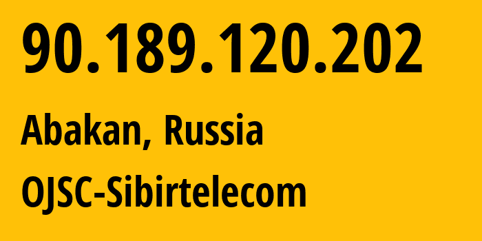 IP address 90.189.120.202 (Abakan, Khakasiya Republic, Russia) get location, coordinates on map, ISP provider AS12389 OJSC-Sibirtelecom // who is provider of ip address 90.189.120.202, whose IP address