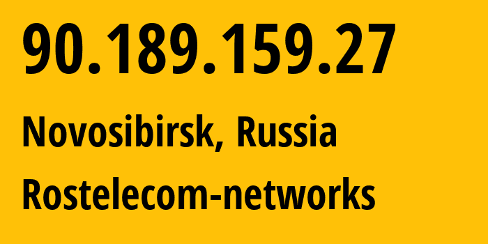 IP address 90.189.159.27 (Novosibirsk, Novosibirsk Oblast, Russia) get location, coordinates on map, ISP provider AS12389 Rostelecom-networks // who is provider of ip address 90.189.159.27, whose IP address