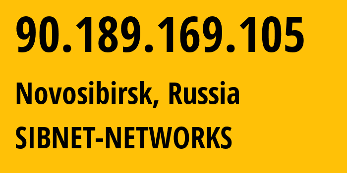 IP address 90.189.169.105 (Novosibirsk, Novosibirsk Oblast, Russia) get location, coordinates on map, ISP provider AS12389 SIBNET-NETWORKS // who is provider of ip address 90.189.169.105, whose IP address