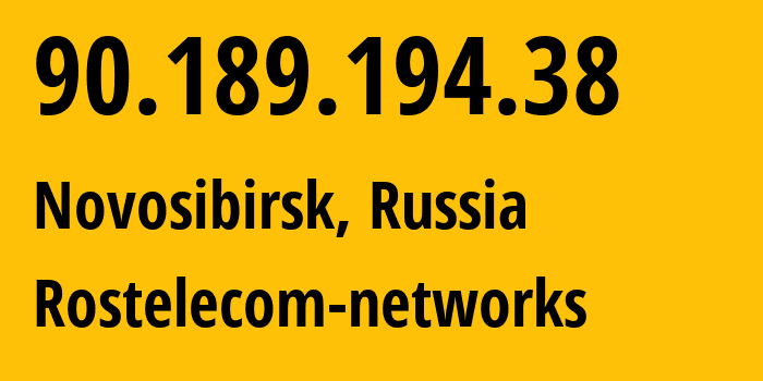 IP address 90.189.194.38 (Novosibirsk, Novosibirsk Oblast, Russia) get location, coordinates on map, ISP provider AS12389 Rostelecom-networks // who is provider of ip address 90.189.194.38, whose IP address