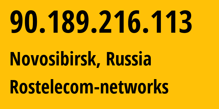 IP address 90.189.216.113 (Novosibirsk, Novosibirsk Oblast, Russia) get location, coordinates on map, ISP provider AS12389 Rostelecom-networks // who is provider of ip address 90.189.216.113, whose IP address