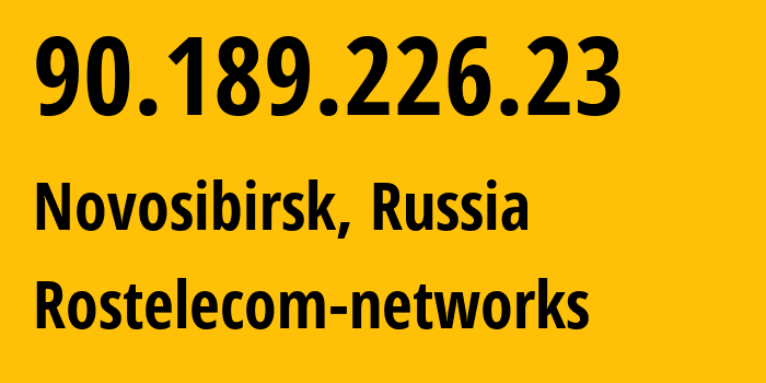IP address 90.189.226.23 (Novosibirsk, Novosibirsk Oblast, Russia) get location, coordinates on map, ISP provider AS12389 Rostelecom-networks // who is provider of ip address 90.189.226.23, whose IP address