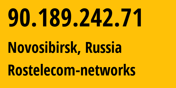 IP address 90.189.242.71 (Novosibirsk, Novosibirsk Oblast, Russia) get location, coordinates on map, ISP provider AS12389 Rostelecom-networks // who is provider of ip address 90.189.242.71, whose IP address