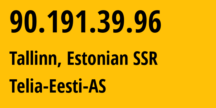 IP-адрес 90.191.39.96 (Таллин, Харьюмаа, Эстонская ССР) определить местоположение, координаты на карте, ISP провайдер AS3249 Telia-Eesti-AS // кто провайдер айпи-адреса 90.191.39.96