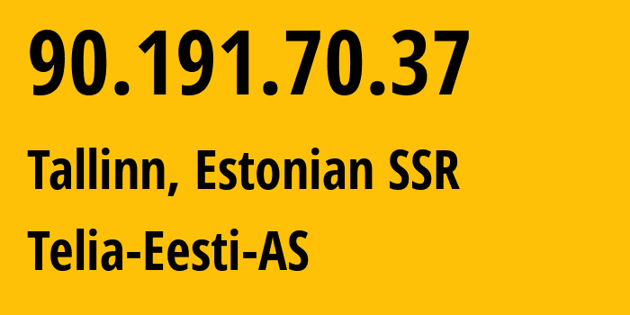 IP address 90.191.70.37 (Tallinn, Harjumaa, Estonian SSR) get location, coordinates on map, ISP provider AS3249 Telia-Eesti-AS // who is provider of ip address 90.191.70.37, whose IP address