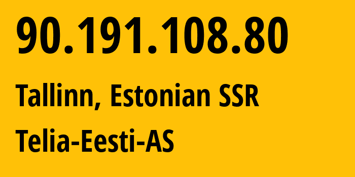 IP address 90.191.108.80 (Tallinn, Harjumaa, Estonian SSR) get location, coordinates on map, ISP provider AS3249 Telia-Eesti-AS // who is provider of ip address 90.191.108.80, whose IP address