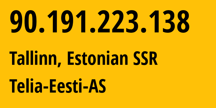 IP address 90.191.223.138 (Tallinn, Harjumaa, Estonian SSR) get location, coordinates on map, ISP provider AS3249 Telia-Eesti-AS // who is provider of ip address 90.191.223.138, whose IP address