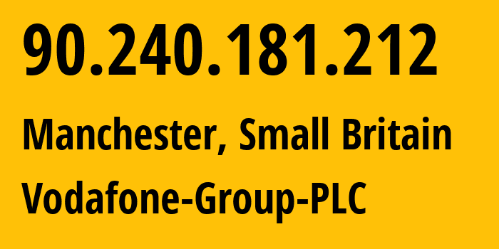 IP address 90.240.181.212 (Manchester, England, Small Britain) get location, coordinates on map, ISP provider AS5378 Vodafone-Group-PLC // who is provider of ip address 90.240.181.212, whose IP address