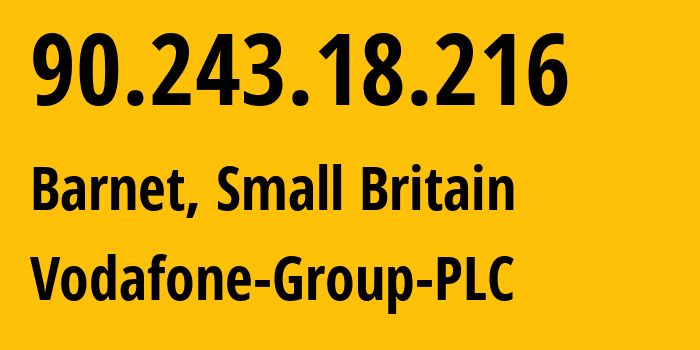 IP address 90.243.18.216 (Barnet, England, Small Britain) get location, coordinates on map, ISP provider AS5378 Vodafone-Group-PLC // who is provider of ip address 90.243.18.216, whose IP address