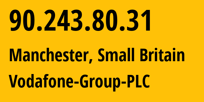 IP address 90.243.80.31 (Manchester, England, Small Britain) get location, coordinates on map, ISP provider AS5378 Vodafone-Group-PLC // who is provider of ip address 90.243.80.31, whose IP address