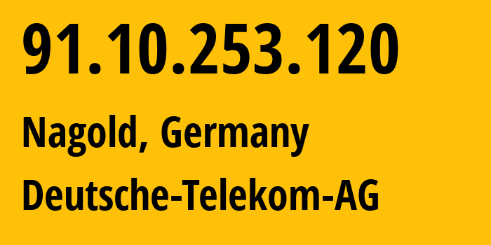 IP address 91.10.253.120 (Nagold, Baden-Wurttemberg, Germany) get location, coordinates on map, ISP provider AS3320 Deutsche-Telekom-AG // who is provider of ip address 91.10.253.120, whose IP address